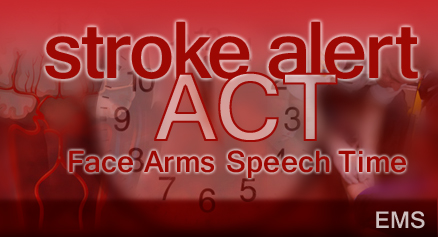 Stroke Alert Act F.A.S.T. (Face Arms Speech Time)