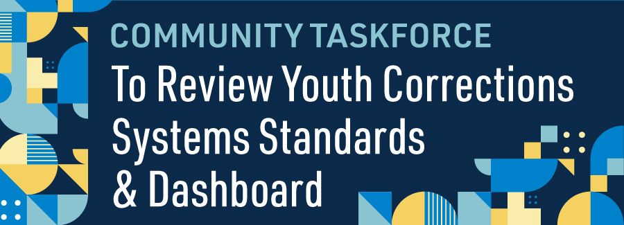 Community taskforce to review youth corrections systems standards & dashboard