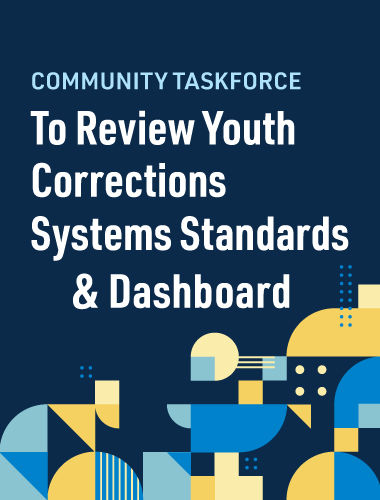 Community Taskforce to Review Youth Corrections Systems Standards & Dashboard