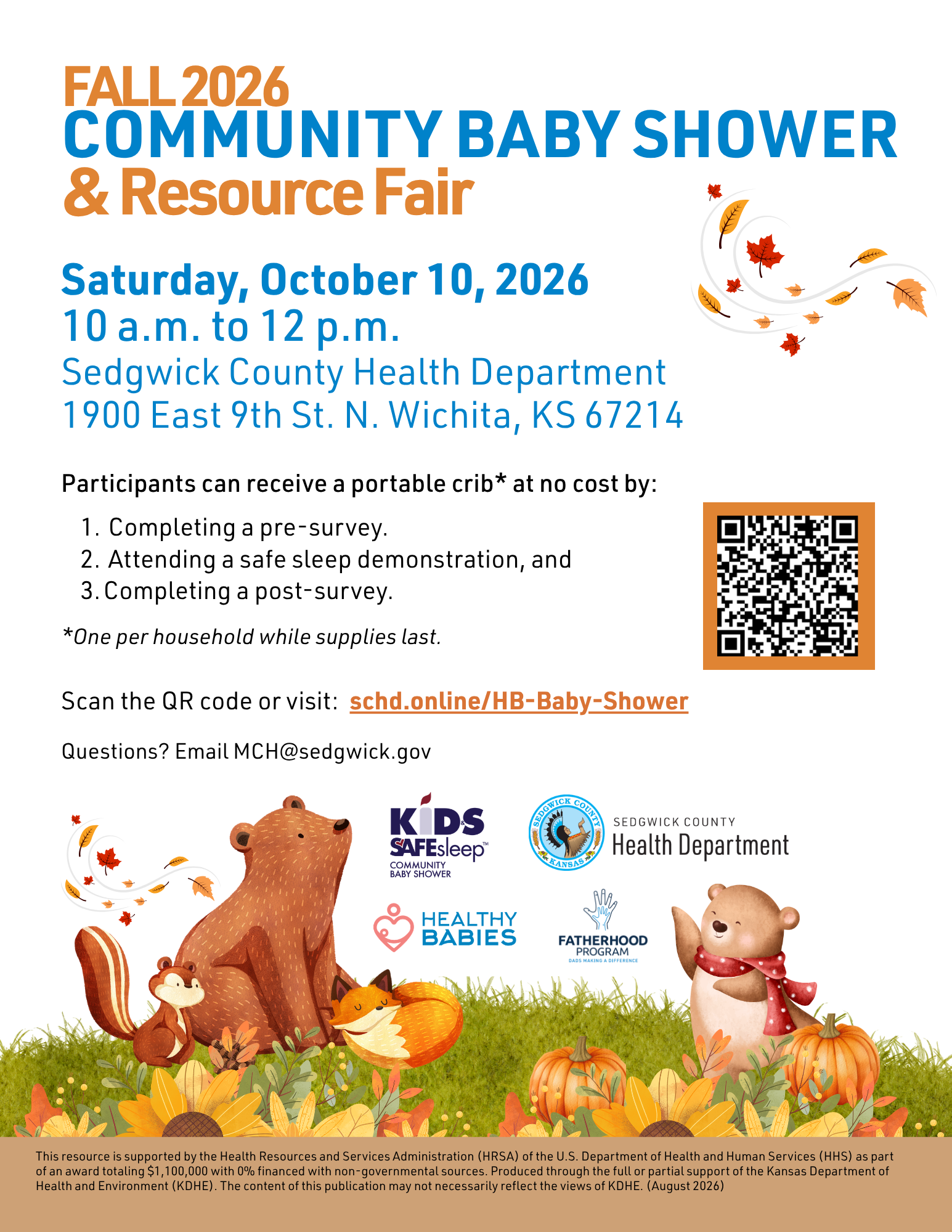 2026 Fall Community Baby Shower and Resource Fair. Saturday, October 19, 2026, from 10 a.m. to noon at the Sedgwick County Health Department, 1900 E. 9th St. N., Wichita, KS 67214. Participants can receive a portable crib* at no cost by: 1. Completing a pre-survey.; 2. Attending a Safe Sleep demonstration, and; 3. Completing a post-survey. *One per household while supplies last. Questions? Email MCH@Sedgwick.gov.